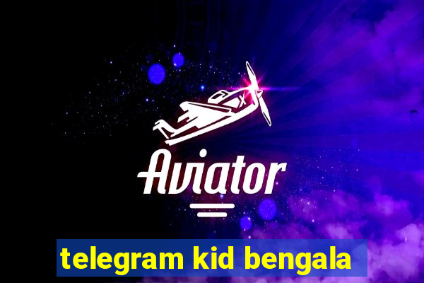 telegram kid bengala